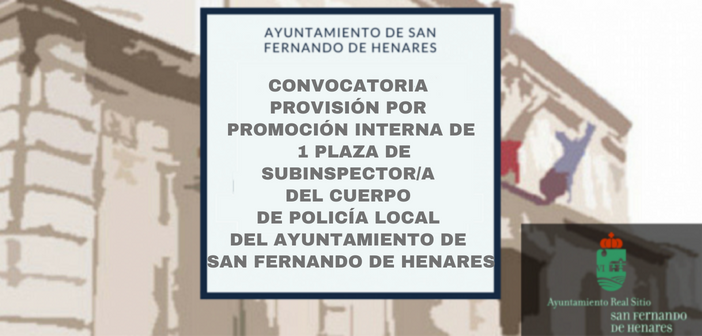 Convocatoria para la provisión por promoción interna de 1 Plaza de Subinspector/a del cuerpo de Policía Local del Ayto. de San Fernando de Henares