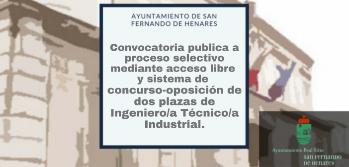 Convocatoria publica a proceso selectivo mediante acceso libre y sistema de concurso-oposición de dos plazas de Ingeniero Técnico Industrial.